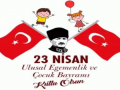 23 Nisan Ulusal Egemenlik ve Çocuk Bayramı kutlu olsun