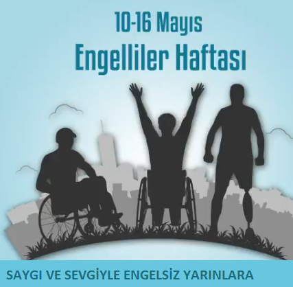 10 -16 MAYIS ENGELLİLER HAFTASI 